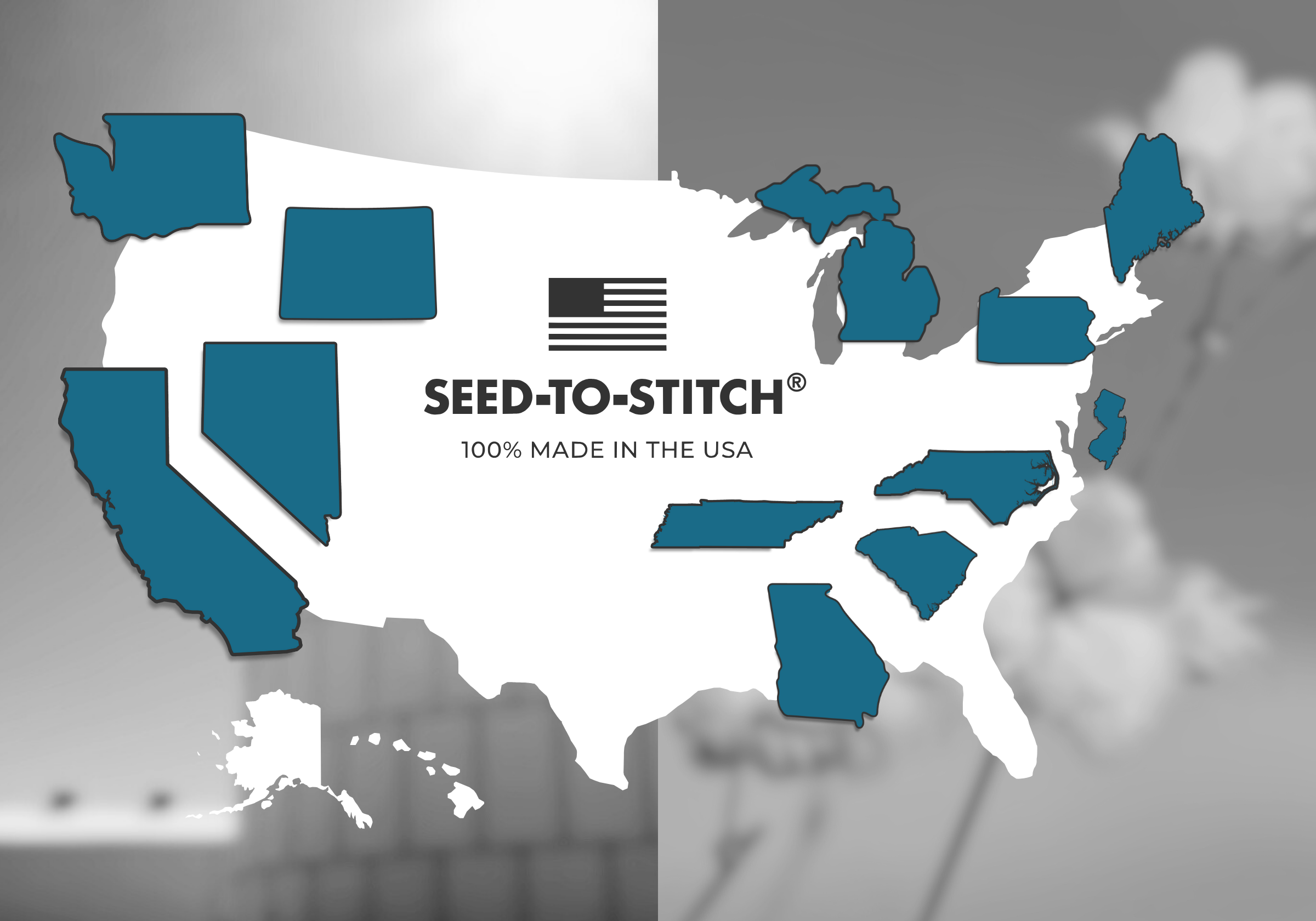 Map of the United States overlayed over an image of a building and an image of cotton. All states are white, except for Washington, Colorado, California, Nevada, Michigan, Tennessee, Georgia, North Carolina, South Carolina, New Jersey, Pennsylvania, and Maine, which are all blue. The map also reads "Seed-to-Stitch® 100% Made in the USA".